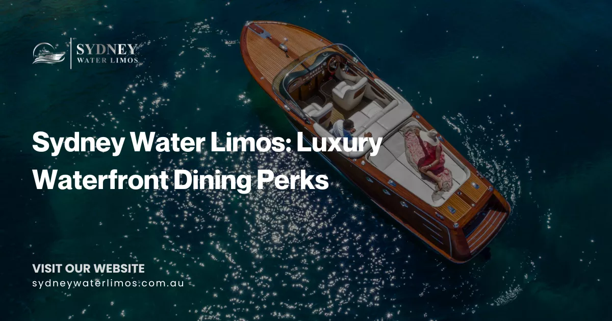 Sydney Water Limos Luxury Waterfront Dining Perks